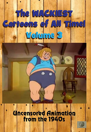 Wackiest Cartoons of All Time!: Vol. 3 - Uncensored Animation from the 1940s cover art