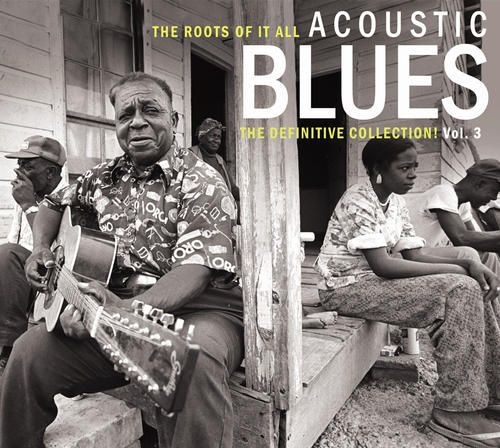 Roots of It All: Acoustic Blues - The Definitive Collection, Vol. 3 cover art