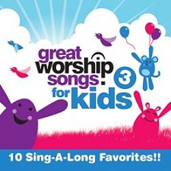 Great Worship Songs for Kids, Vol. 3: 10 Sing-a-long cover art