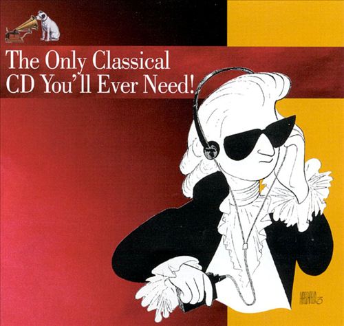 Only Classical CD You'll Ever Need! cover art