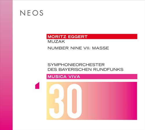 Musica Viva Vol. 30: Moritz Eggert - Muzak, Number Nine VII - Masse cover art
