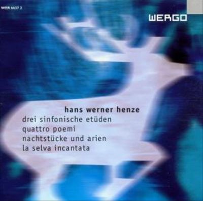Hans Werner Henze: Drei sinfonische etüden; Quattro poemi; Machtstücke und arien; La selva incantata cover art