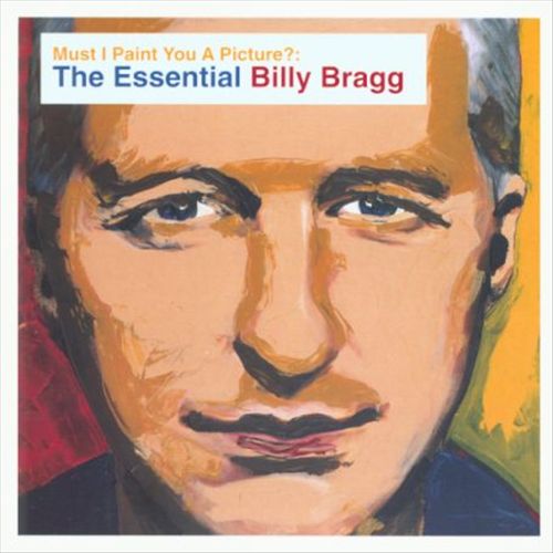 Must I Paint You a Picture?: The Essential Billy Bragg cover art