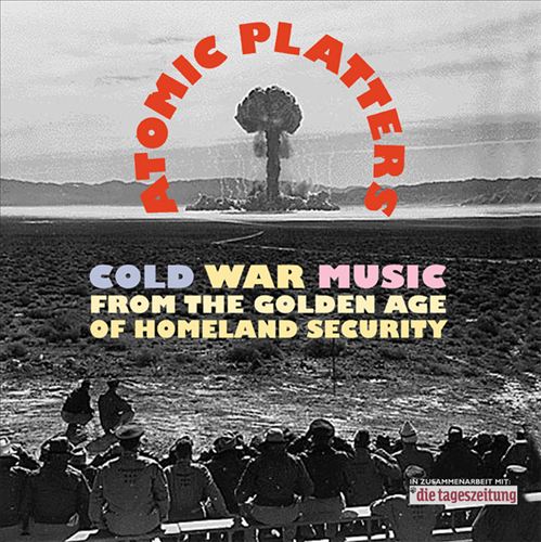 Atomic Platters: Cold War Music from the Golden Age of Homeland Security cover art