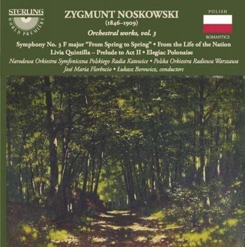 Zygmunt Noskowski: Sinfonie Nr. 3; From the life of the nation; Livia Quintilla; Prelude to Act 2; Elegiac polonaise cover art