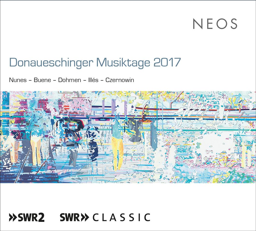 Donaueschinger Musiktage 2017: Nunes, Buene, Cohmen, Illés, Czernowin cover art