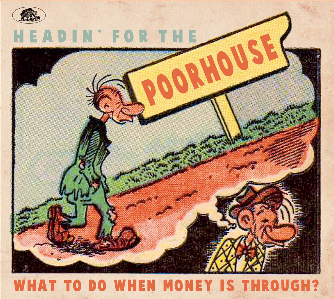 Headin' For The Poorhouse: What To Do When Money Is Through? cover art