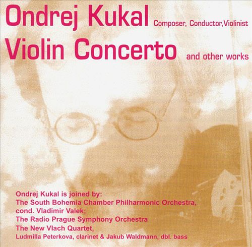 Ondrej Kukal: Violin Concerto and Other Works cover art