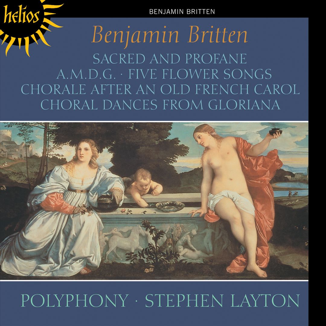 Britten: Sacred and Profane; A.M.D.G.; Five Flower Songs; Chorale After an Old French Carol; Choral Dances from Gloriana cover art