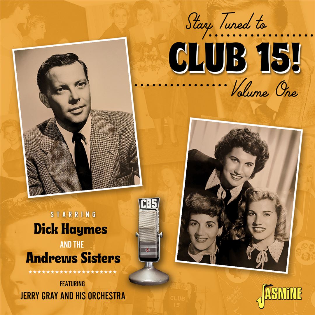 Stay Tuned to Club 15! Volume 1 Starring Dick Haymes and The Andrews Sisters feat. Jerry Gray and His Orchestra cover art