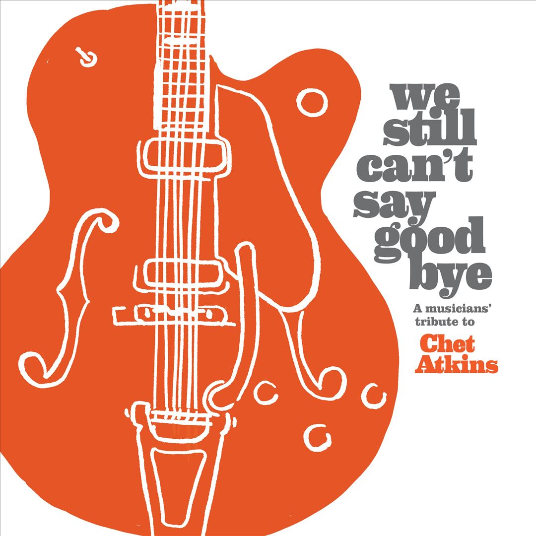 We Still Can't Say Goodbye: A Musicians' Tribute to Chet Atkins cover art