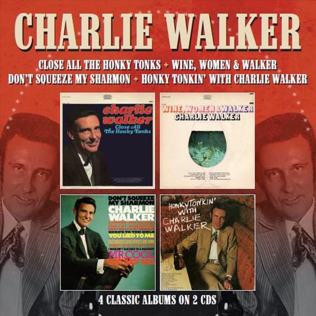 Close All the Honky Tonks/Wine, Women & Walker/Don't Squeeze My Sharmon/Honky Tonkin' with Charlie Walker cover art