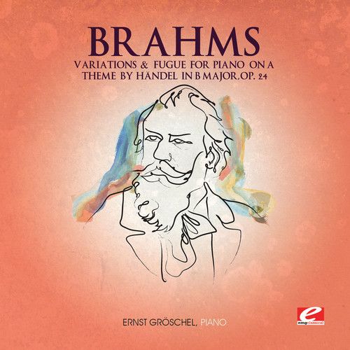 Brahms: Variations & Fugue for Piano on a Theme by Handel in B major, Op. 24 cover art