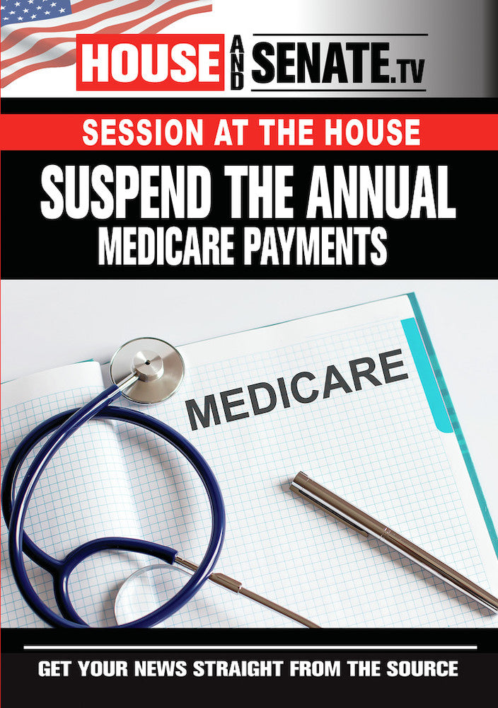 Session at the House: Suspend the Annual Medicare Payments cover art
