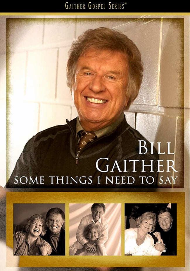 Bill Gaither - Some Things I Need To Say cover art