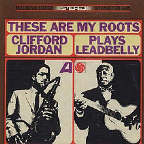 These Are My Roots: Clifford Jordan Plays Leadbelly cover art