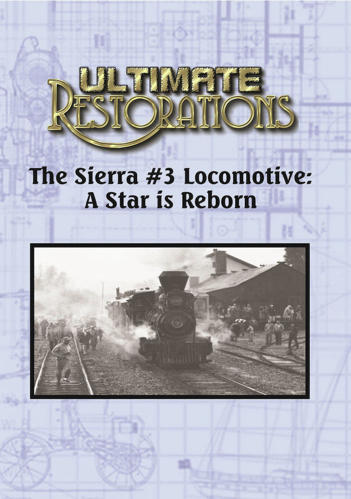 Ultimate Restorations: The Sierra #3 Locomotive - A Star is Reborn cover art