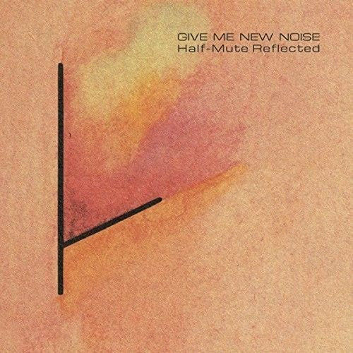 Half-Mute/Give Me New Noise: Half-Mute Reflected cover art