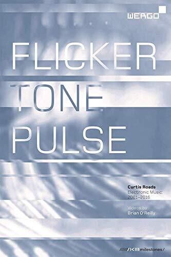 Flicker Tone Pulse: Curtis Roads Electronic Music - 2001-2016 cover art