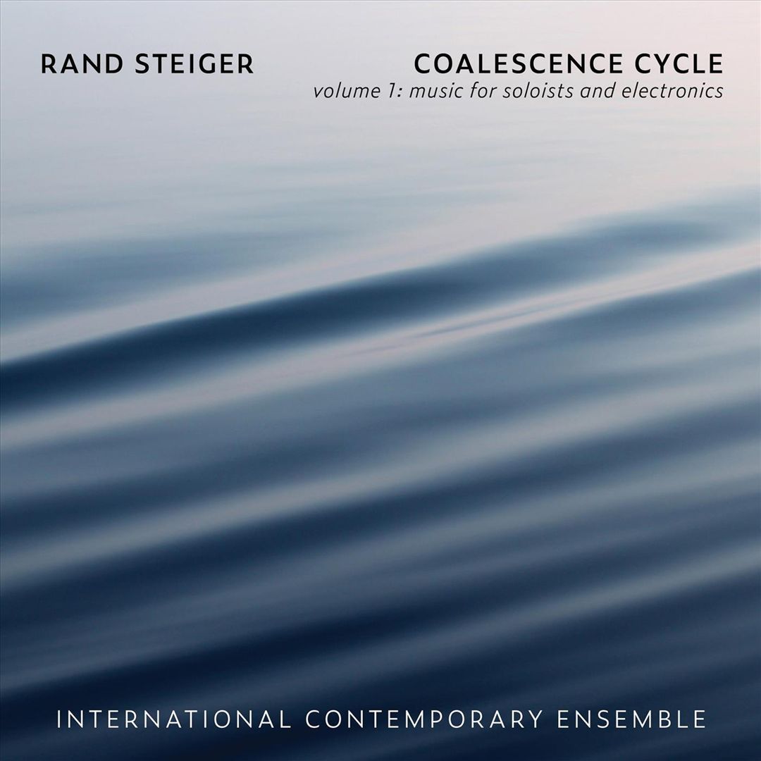 Coalescence Cycle: Rand Steiger, Vol. 1 - Music for Soloists and Electronics cover art
