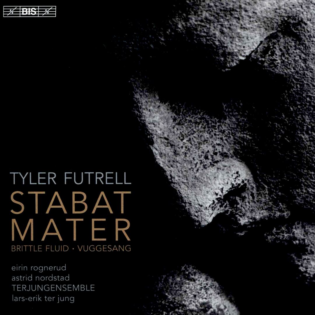 Tyler Futrell: Stabat Mater; Brittle Fluid; Vuggesang cover art