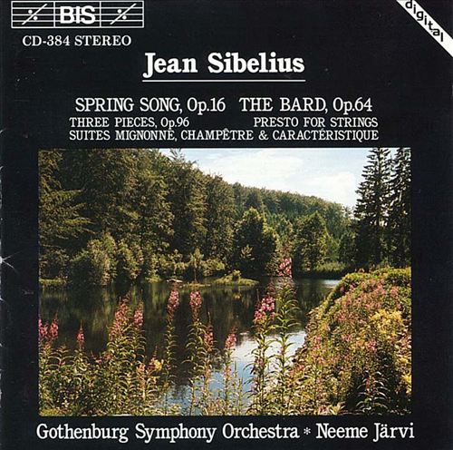 Jean Sibelius: Spring Song; The Bard; Three Pieces; Presto for Strings; Suites Mignone, Champêtre & Characterisque cover art