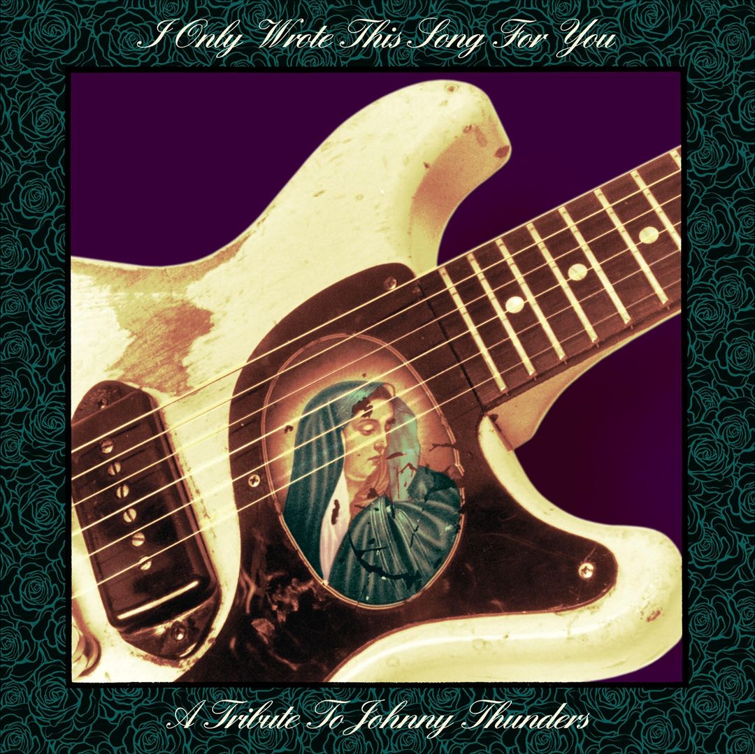 I Only Wrote This Song for You: A Tribute to Johnny Thunders [Cadiz] cover art