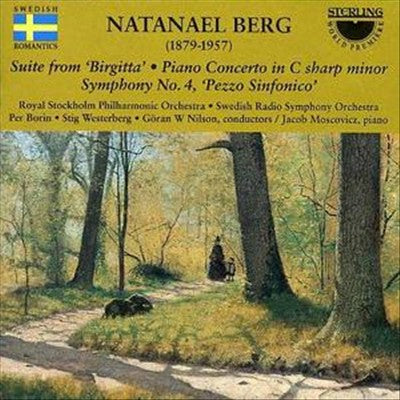 Natanael Berg: Suite from 'Birgitta'; Piano Concerto in C sharp minor; Symphony No. 4 ' Pezzo Sinfonico' cover art