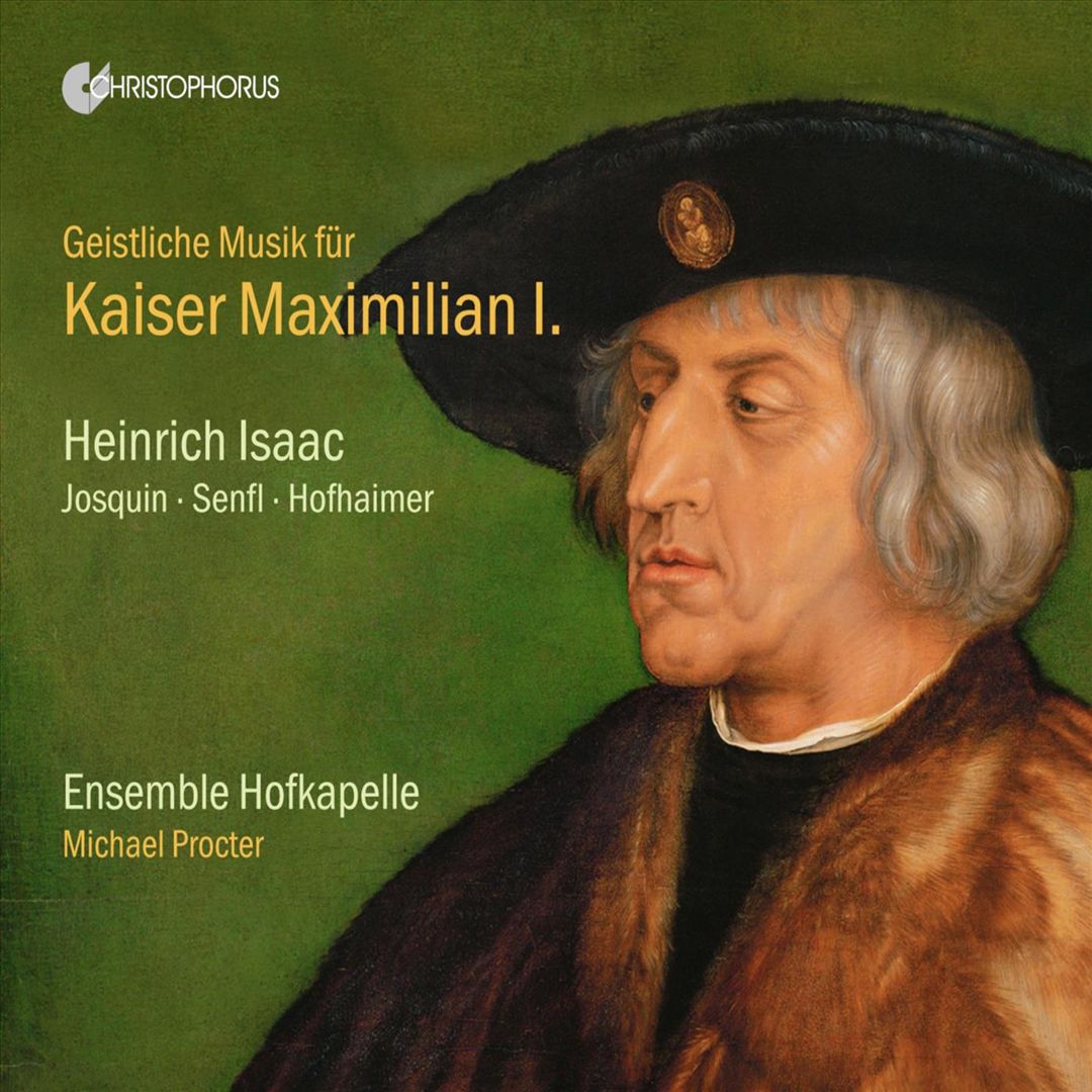 Geistliche Musik für Kaiser Maximilian I: Heinrich Isaac, Josquin, Senfl, Hofhaimer cover art