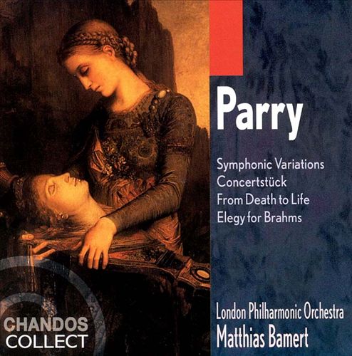 Hubert Parry: Symphonic Variations; Concertstück; From Death to Life; Elegy for Brahms cover art