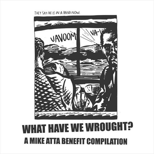What Have We Wrought?: A Mike Atta Benefit Compilation cover art