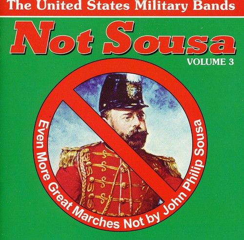 Not Sousa, Vol. 3: Even More Great Marches Not by Sousa cover art