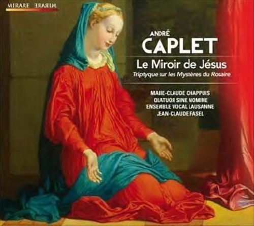 André Caplet: Le Miroir de Jésus cover art