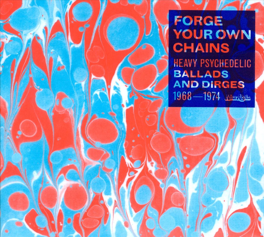 Forge Your Own Chains: Heavy Psychedelic Ballads and Dirges, 1968-1974 cover art