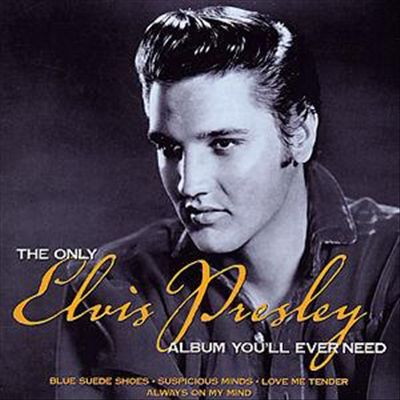 Only Elvis Presley Album You'll Ever Need cover art