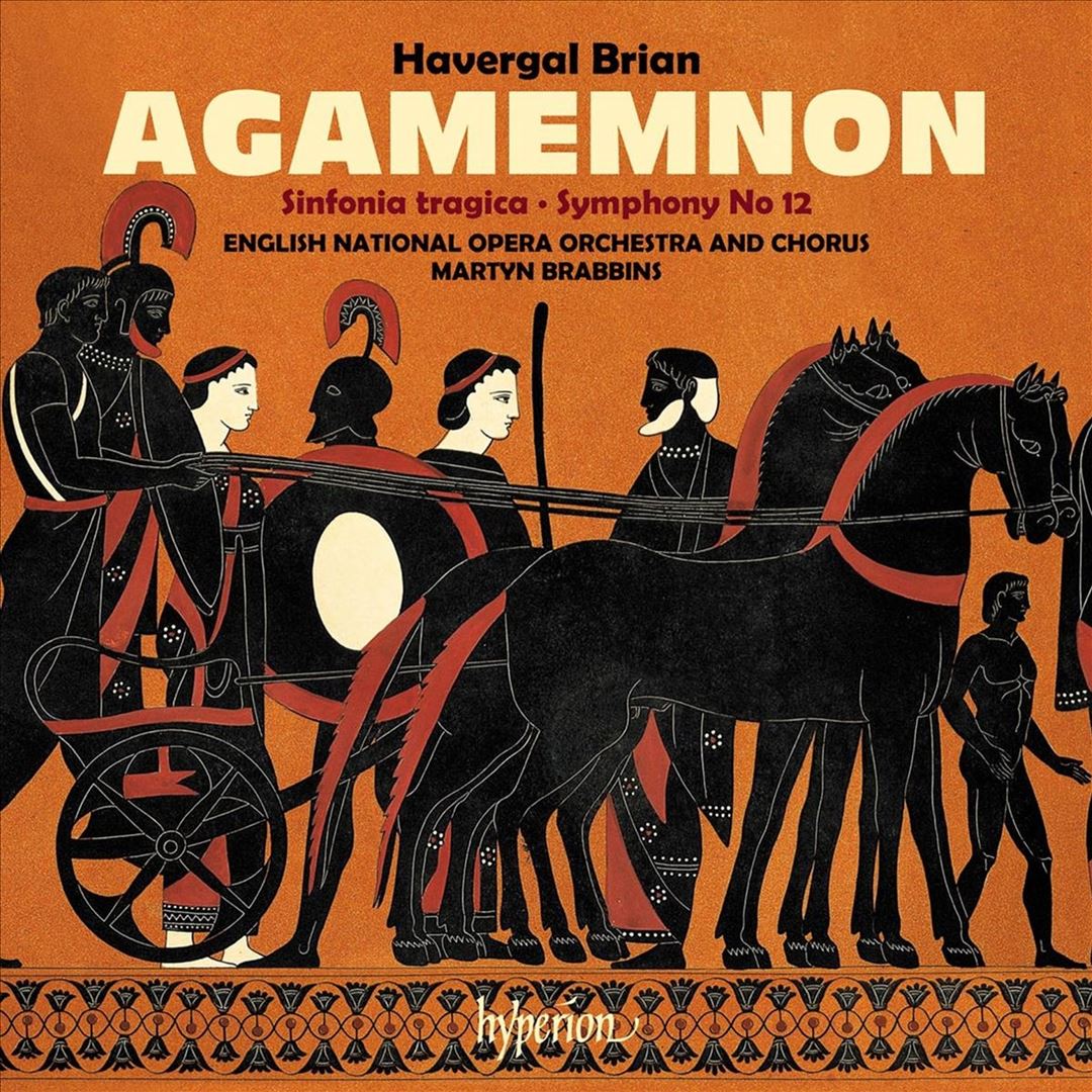 Havergal Brain: Agamemnon; Sinfonia tragica; Symphony No. 12 cover art