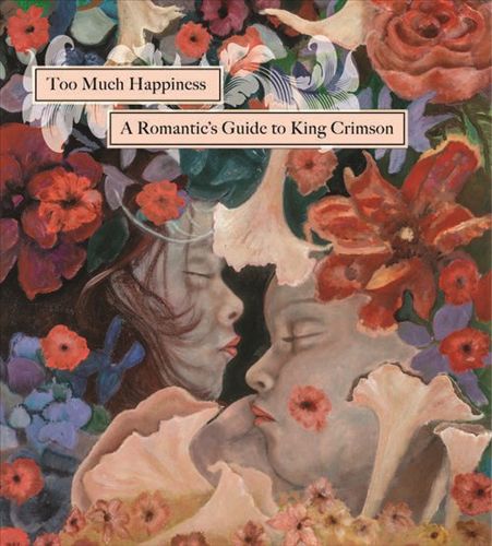 Too Much Happiness: A Romantic's Guide to King Crimson cover art