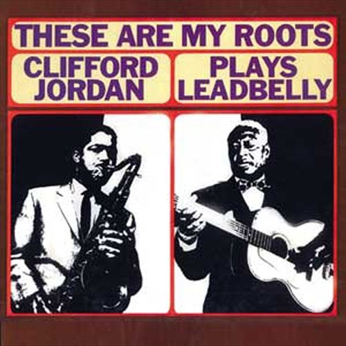 These Are My Roots: Clifford Jordan Plays Leadbelly cover art
