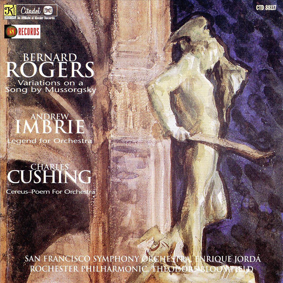 Bernard Rogers: Variations on a Song by Mussorgsky; Andrew Imbrie: Legend for Orchestra; Charles Cushing: Cerus-Poem cover art