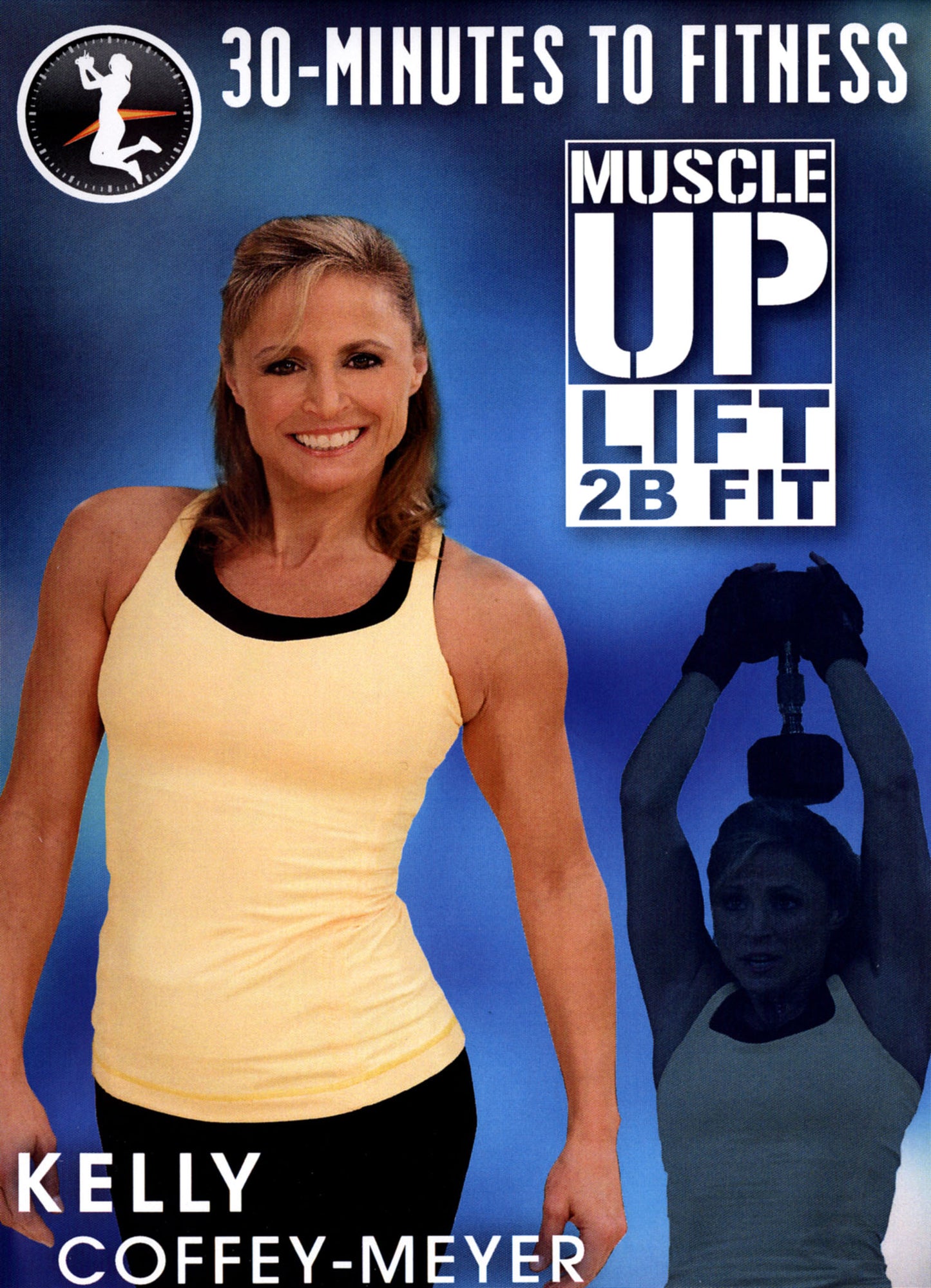 Kelly Coffey-Meyer: 30 Minutes to Fitness - Muscle Up Lift 2B Fit cover art