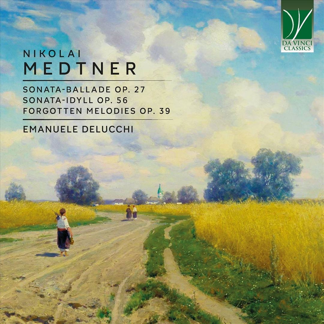 Nikolai Medtner: Sonata-Ballade Op. 27; Sonata-Idyll Op. 56; Forgotten Melodies Op. 39 cover art
