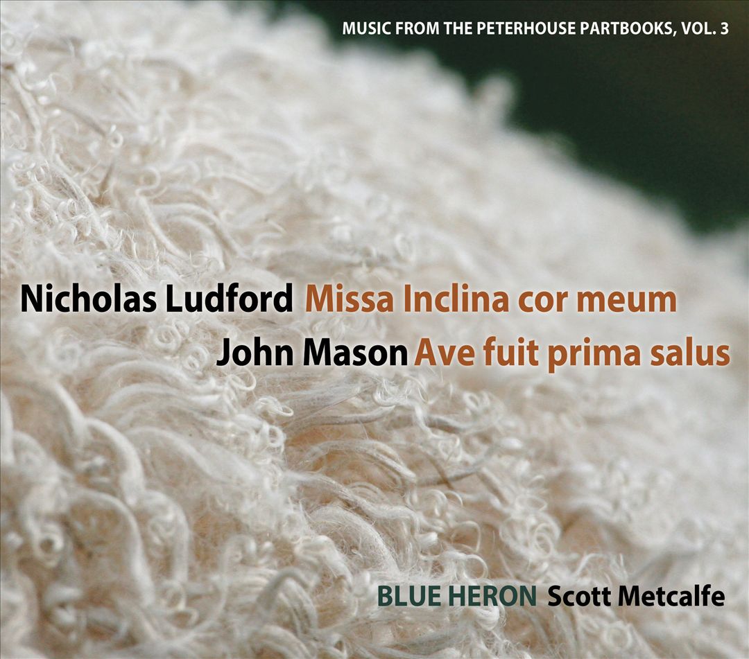 Nicholas Ludford: Missa Inclina Cor Meum; John Mason: Ave Fuit Prima Salus (Music From The Peterhouse Partbooks, Vol. 3) cover art