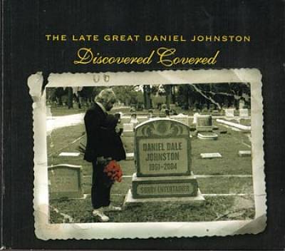 Late Great Daniel Johnston: Discovered Covered cover art