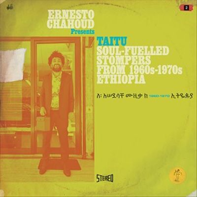 Ernesto Chahoud Presents Taitu: Soul-Fuelled Stompers From 1960s -1970s Ethiopia cover art
