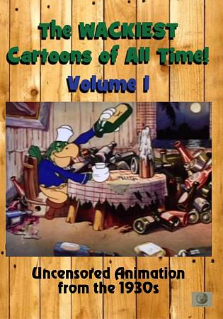 Wackiest Cartoons of All Time!: Vol. 1 - Uncensored Animation from the 1930s cover art