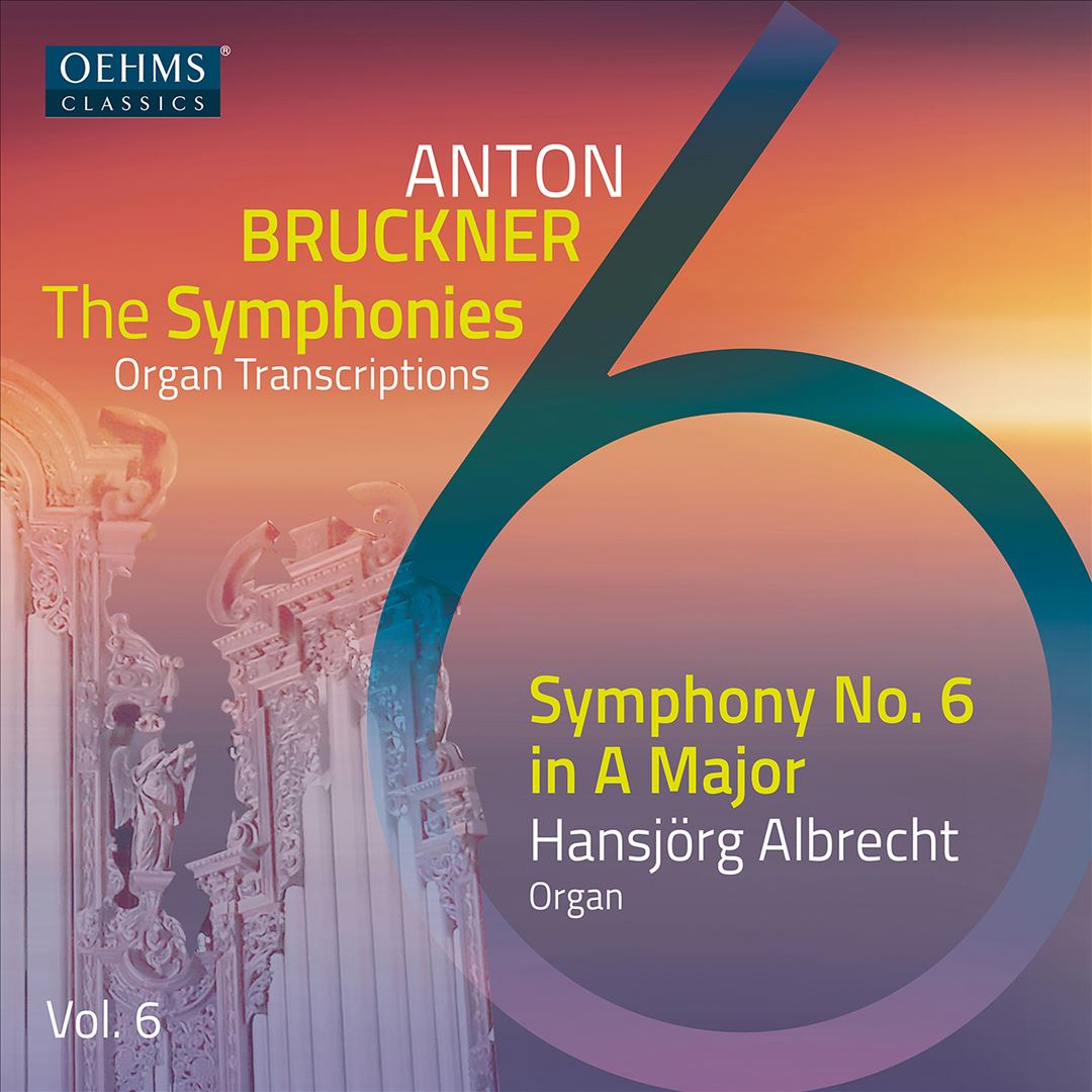 Bruckner: The Symphonies - Organ Transcriptions, Vol. 6 - Symphony No. 6 cover art