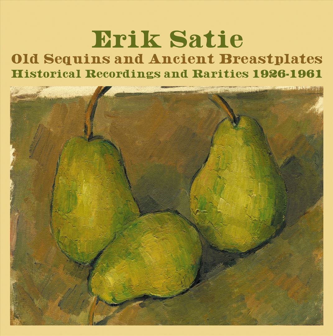 Erik Satie: Old Sequins and Ancient Breastplates - Historical Recordings and Rarities 1926-1961 cover art