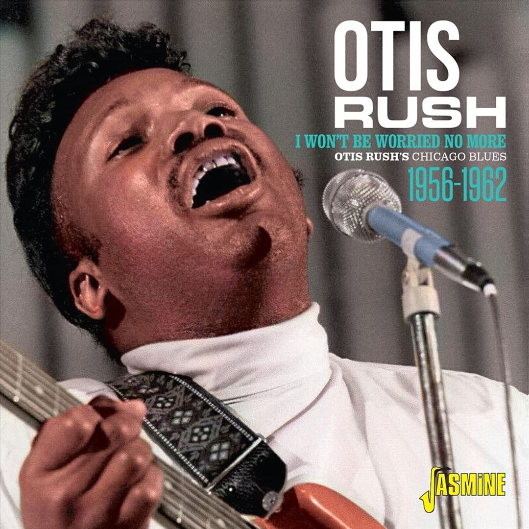 Otis Rush's Chicago Blues 1956-1962: I Won't Be Worried No More cover art