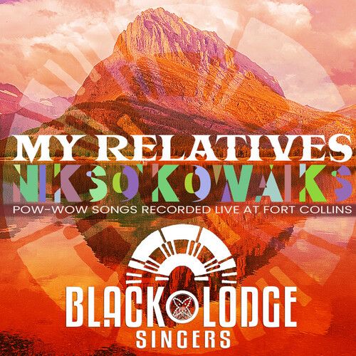 My Relatives: Nikso'Kowaiks Pow-Wow Songs Recorded Live in Fortcollins cover art