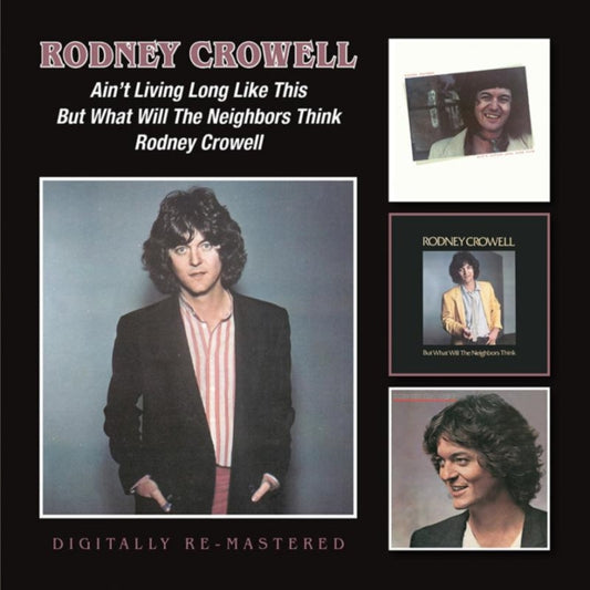 Ain't Living Long Like This/But What Will the Neighbors Think/Rodney Crowell cover art
